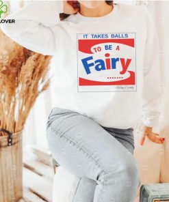 It takes balls to be a fairy T Shirt