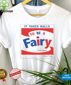 It takes balls to be a fairy T Shirt
