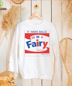 It takes balls to be a fairy T Shirt