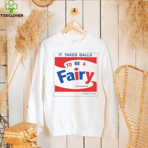 It takes balls to be a fairy T Shirt