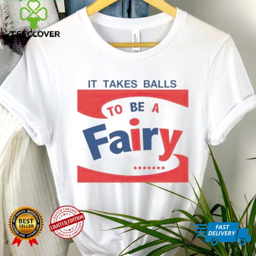 It takes balls to be a fairy T hoodie, sweater, longsleeve, shirt v-neck, t-shirt