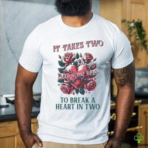 It takes two to break a heart in two 2024 hoodie, sweater, longsleeve, shirt v-neck, t-shirt