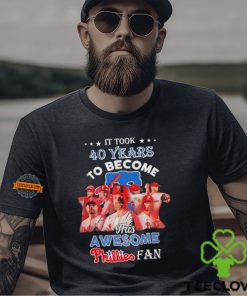 It took 40 years to become this awesome Philadelphia Phillies fan shirt