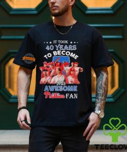 It took 40 years to become this awesome Philadelphia Phillies fan shirt