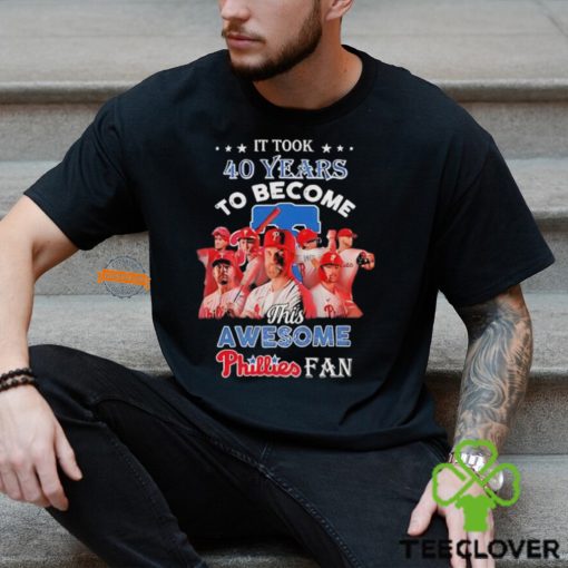 It took 40 years to become this awesome Philadelphia Phillies fan shirt