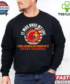 It was once my life I will always be proud of it 101st aviation shirt 3 It was once my life I will always be proud of it 101st aviation shirt
