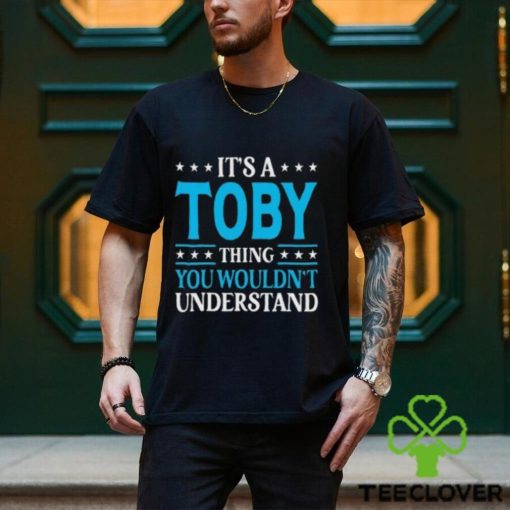 ItS A Toby Thing WouldnT Understand Girl Name Toby Tall Shirt