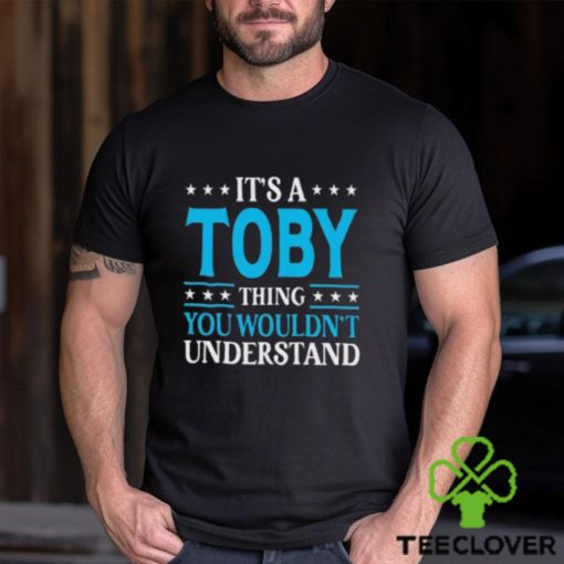 ItS A Toby Thing WouldnT Understand Girl Name Toby Tall Shirt