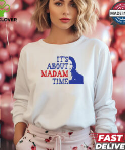 ItS About Madam Time Kamala Harris 2024 Shirt