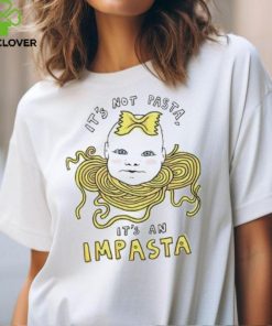 It'S Not Pasta It An Impasta Shirts
