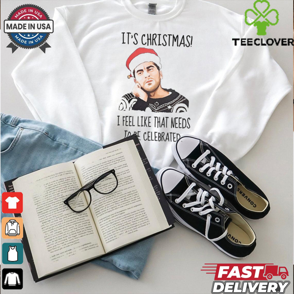 It_s christmas i feel like that needs shirt It_s christmas i feel like that needs shirt