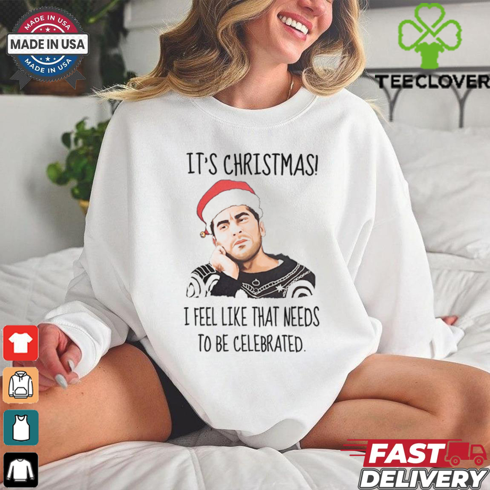 It_s christmas i feel like that needs shirt It_s christmas i feel like that needs shirt