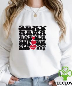 Sexy Mama Extra Super Slutty Omighty T Shirt 1 Sexy Mama Extra Super Slutty Omighty T Shirt