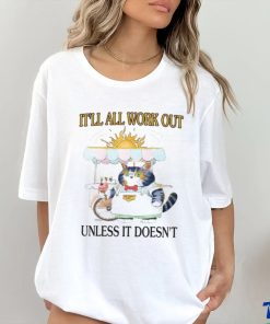 It'll All Work Out Unless It Doesn't Shirt