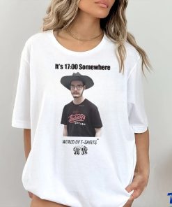 It’s 1700 Somewhere World Of T Shirts