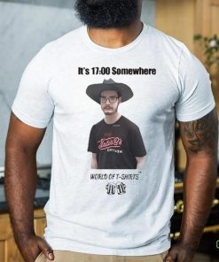 It’s 1700 Somewhere World Of T Shirts