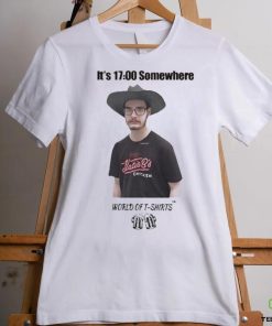 It’s 1700 Somewhere World Of T Shirts