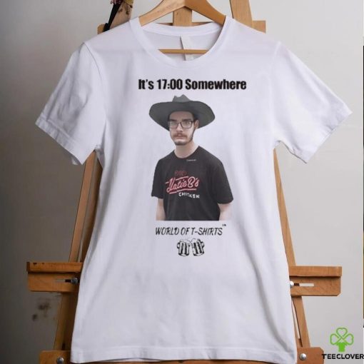 It’s 1700 Somewhere World Of T Shirts