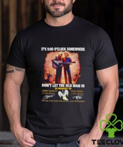 It’s 5 o’clock somewhere don’t let the old man in in memory of Jimmy Buffett and Toby Keith shirt