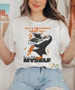 It’s A Beautiful Night For… Dancin’ With Myself by Renaissance Man T shirts