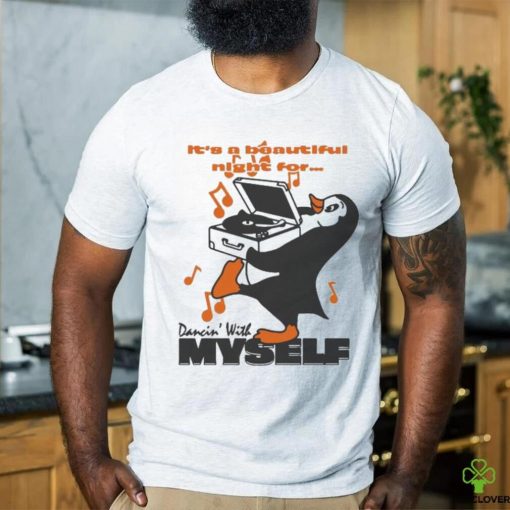 It’s A Beautiful Night For… Dancin’ With Myself by Renaissance Man T shirts