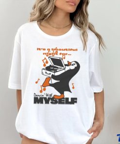 It’s A Beautiful Night For… Dancin’ With Myself by Renaissance Man T shirts