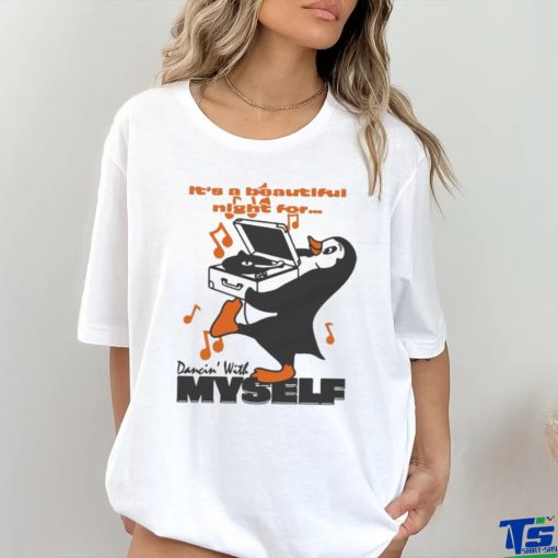 It’s A Beautiful Night For… Dancin’ With Myself by Renaissance Man T shirts