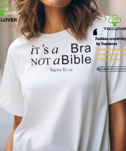 It’s A Bra Not A Bible Nieve Ella Shirt 2 It’s A Bra Not A Bible Nieve Ella Shirt
