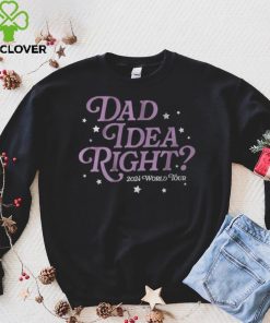 It’s A Dad Idea Right 2024 World Tour T Shirt