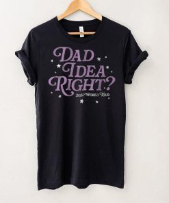 It's A Dad Idea Right 2024 World Tour T Shirt