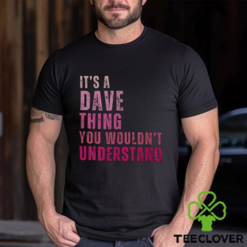 It's A Dave Thing You Wouldn't Understand Dave Vintage Men's T hoodie, sweater, longsleeve, shirt v-neck, t-shirt