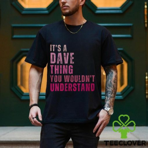 It's A Dave Thing You Wouldn't Understand Dave Vintage Men's T hoodie, sweater, longsleeve, shirt v-neck, t-shirt