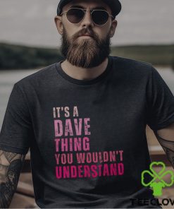 It's A Dave Thing You Wouldn't Understand Dave Vintage Men's T hoodie, sweater, longsleeve, shirt v-neck, t-shirt