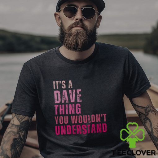 It's A Dave Thing You Wouldn't Understand Dave Vintage Men's T hoodie, sweater, longsleeve, shirt v-neck, t-shirt