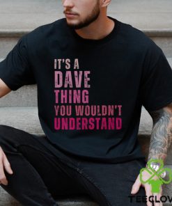 It's A Dave Thing You Wouldn't Understand Dave Vintage Men's T hoodie, sweater, longsleeve, shirt v-neck, t-shirt