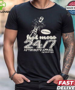 Its A Full Time Job Being A Hot Mess 27.7 After Party Apparel For The Hot Mess t shirt