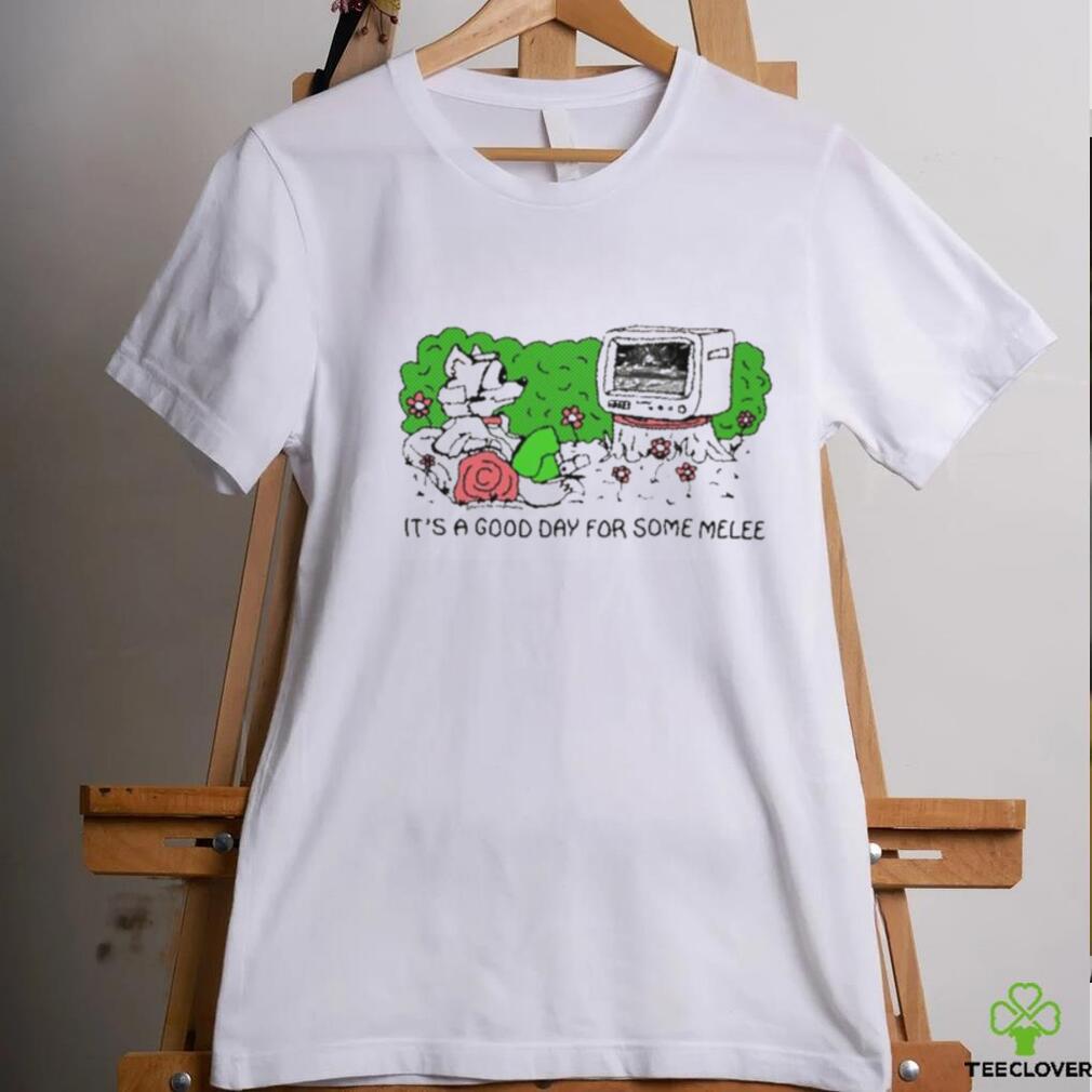 It’s A Good Day For Some Melee Shirt It’s A Good Day For Some Melee Shirt