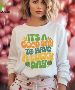 Its A Good Day To Have A Lucky Day shirt