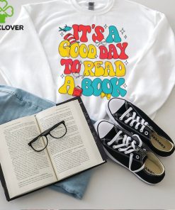 Its A Good Day To Read A Book shirt