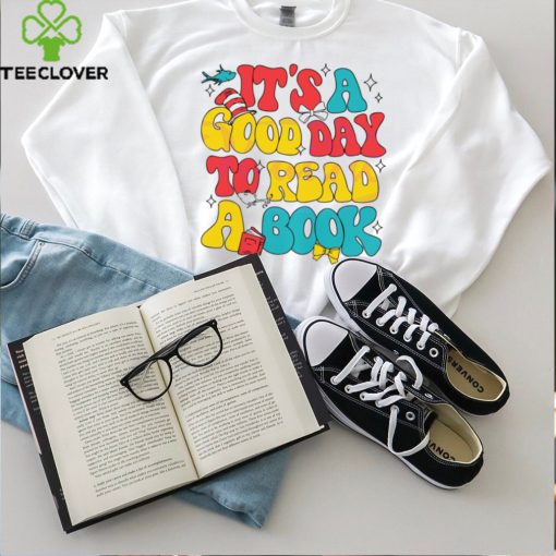 Its A Good Day To Read A Book hoodie, sweater, longsleeve, shirt v-neck, t-shirt