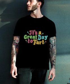 It's A Great Day To Fart Long Sleeve Tee shirt