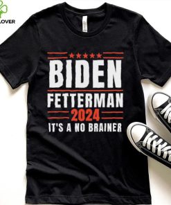 It’s A No Brainer Biden Fetterman 2024 Shirt