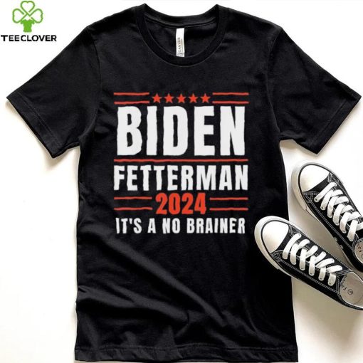 It’s A No Brainer Biden Fetterman 2024 Shirt