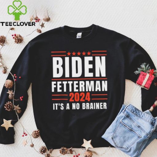 It’s A No Brainer Biden Fetterman 2024 Shirt