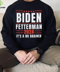 It’s A No Brainer Biden Fetterman 2024 Shirt