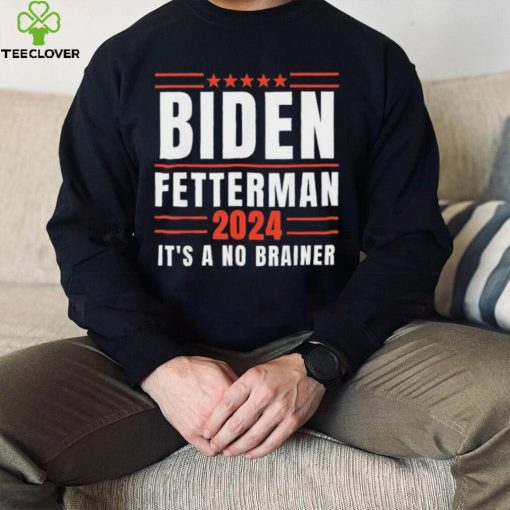 It’s A No Brainer Biden Fetterman 2024 Shirt