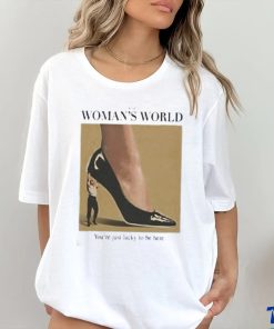 It’s A Woman World You’re Just Lucky To Be Here Shirt