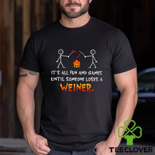 Its All Fun and Games Until Someone Loses Weiner Classic T Shirt