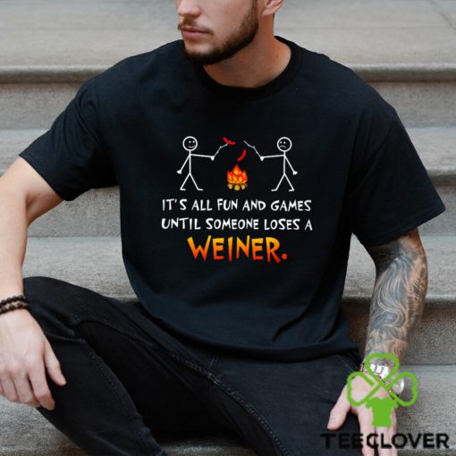 Its All Fun and Games Until Someone Loses Weiner Classic T Shirt