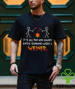 Its All Fun and Games Until Someone Loses Weiner Classic T Shirt